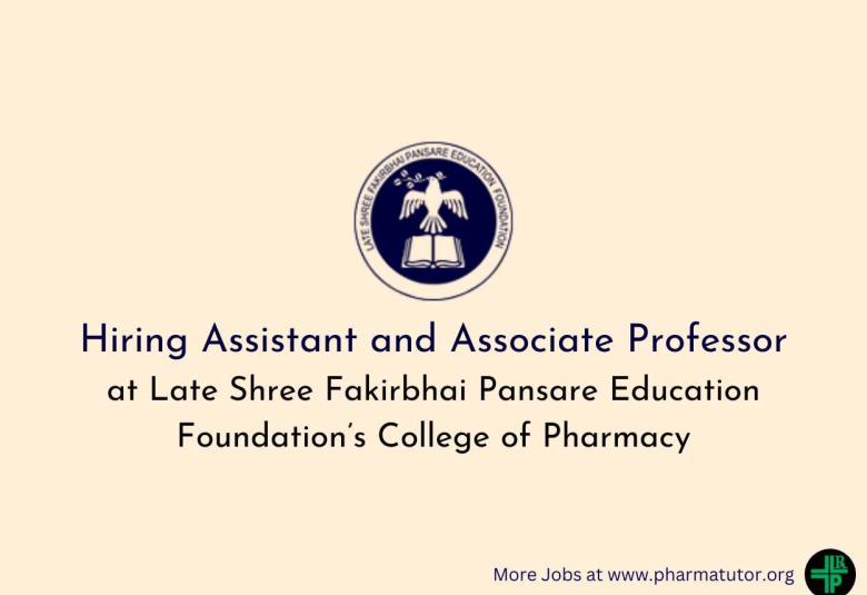 Hiring Assistant and Associate Professor at Late Shree Fakirbhai Pansare Education Foundation’s College of Pharmacy