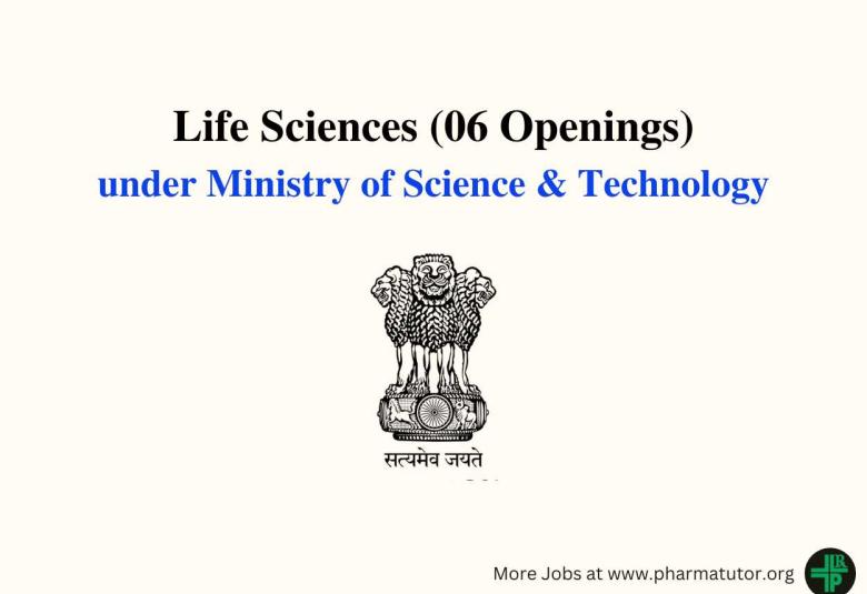 Life Sciences Openings under Ministry of Science & Technology