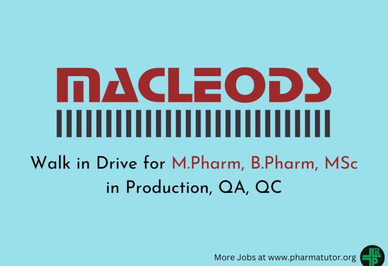 Macleods Pharma Walk in Drive for M.Pharm, B.Pharm, MSc in Production, QA, QC