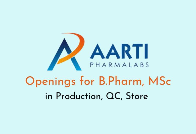 Openings for B.Pharm, MSc in Production, QC, Store at Aarti Pharmalabs Limited