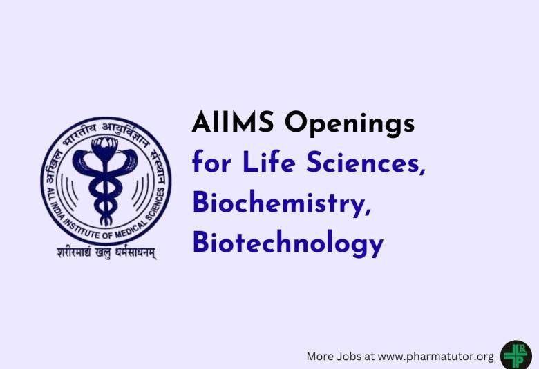 Openings for Life Sciences, Biochemistry, Biotechnology candidates at AIIMS