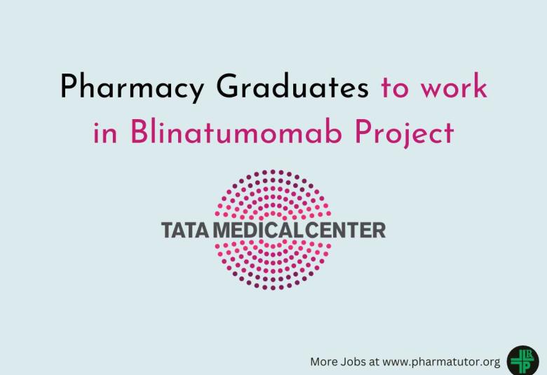 Opportunity for Pharmacy Graduates to work in Blinatumomab Project at Tata Medical Center