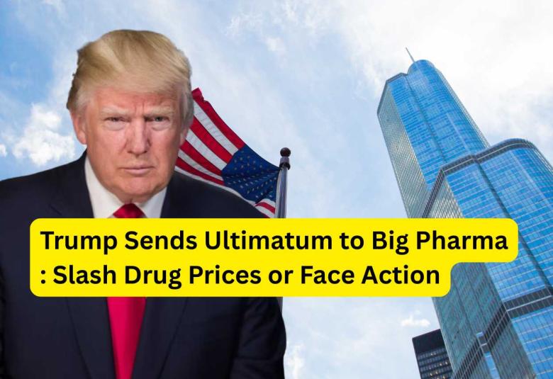 Trump Sends Ultimatum to Big Pharma : Slash Drug Prices or Face Action