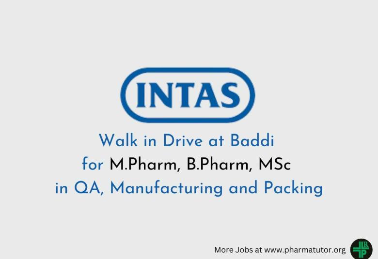 Walk in Drive at Baddi for M.Pharm, B.Pharm, MSc in QA, Manufacturing and Packing at Intas Pharma
