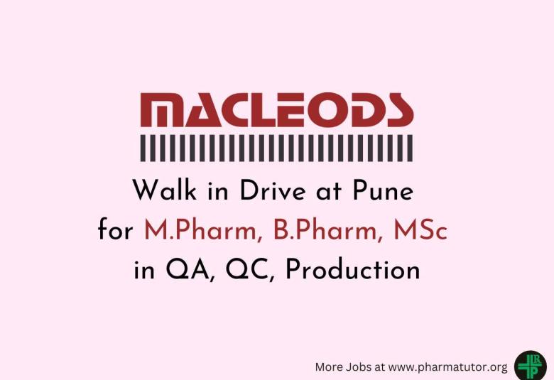 Walk in Drive at Pune for M.Pharm, B.Pharm, MSc in QA, QC, Production at Macleods