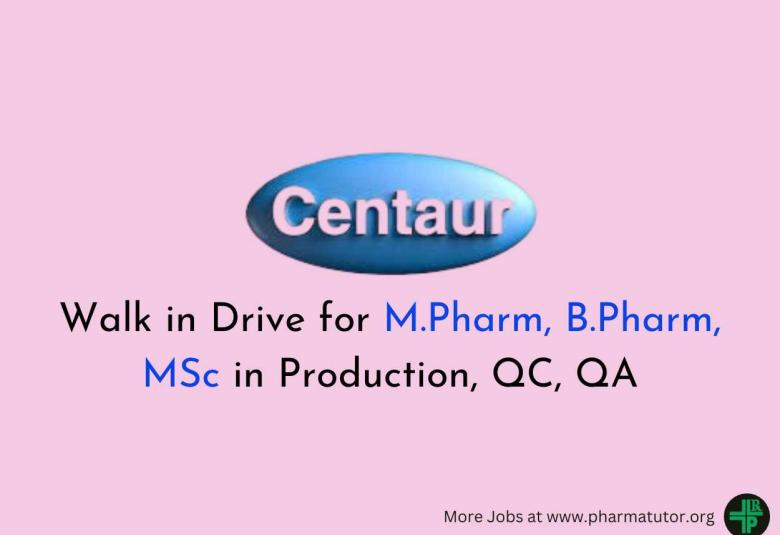 Walk in Drive for M.Pharm, B.Pharm, MSc in Production, QC, QA at Centaur Pharma