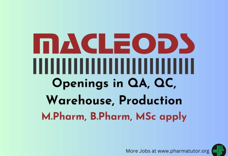 Walk in Drive for M.Pharm, B.Pharm, MSc in QA, QC, Warehouse, Production at Macleods Pharma