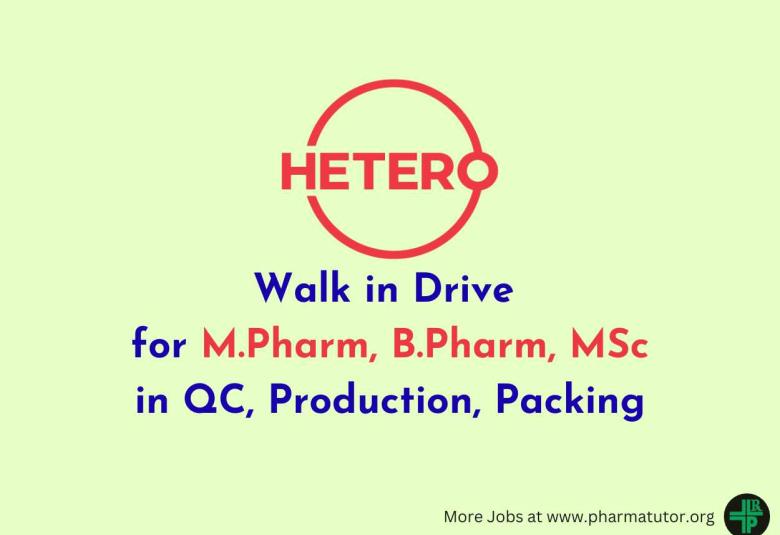 Walk in Drive for M.Pharm, B.Pharm, MSc in QC, Production, Packing at Hetero