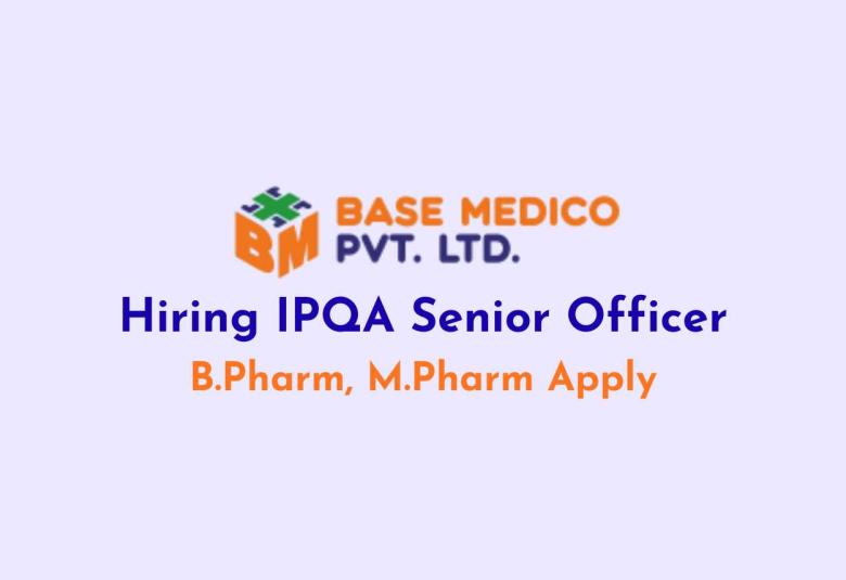 Base Medico Hiring IPQA Senior Officer