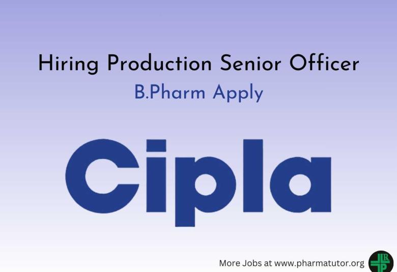 Cipla Hiring Production Senior Officer