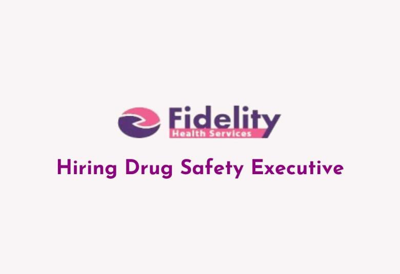 Hiring Drug Safety Executive at Fidelity Health Services