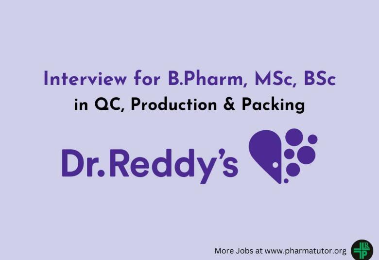 Interview for B.Pharm, MSc, BSc in QC, Production & Packing at Dr. Reddy’s Lab