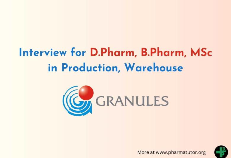 Interview for D.Pharm, B.Pharm, MSc in Production, Warehouse at Granules India