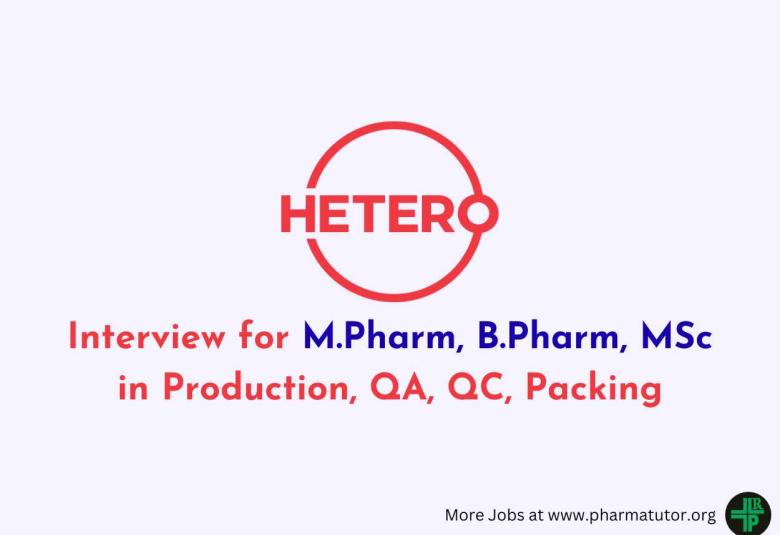 Interview for M.Pharm, B.Pharm, MSc in Production, QA, QC, Packing at Hetero