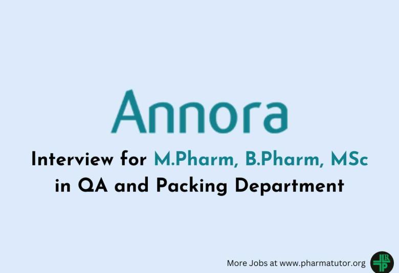 Interview for M.Pharm, B.Pharm, MSc in QA and Packing Department at ANNORA Pharma
