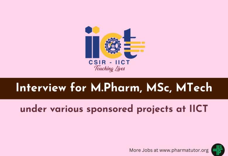 Interview for M.Pharm, MSc, MTech under various sponsored projects at IICT