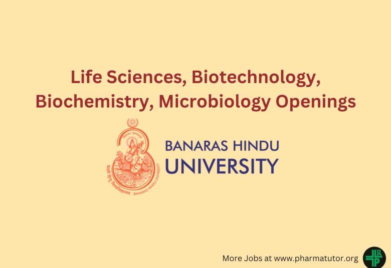 Life Sciences, Biotechnology, Biochemistry, Microbiology Openings at BHU