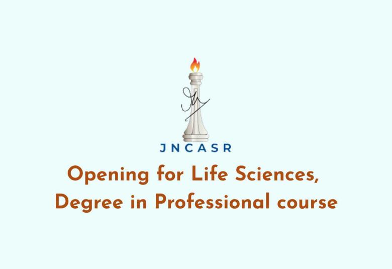 Opening for Life Sciences, Degree in Professional course at JNCASR