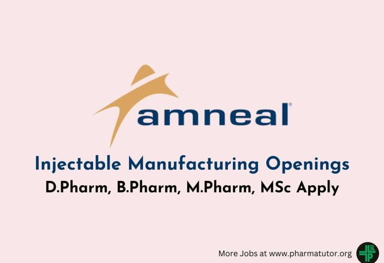 Openings for D.Pharm, B.Pharm, M.Pharm, MSc in Injectable Manufacturing at Amneal Pharma