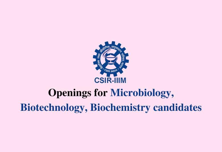 Openings for Microbiology, Biotechnology, Biochemistry candidates at CSIR-IIIM