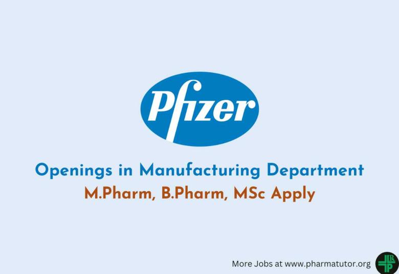 Openings in Manufacturing Department at Pfizer Healthcare