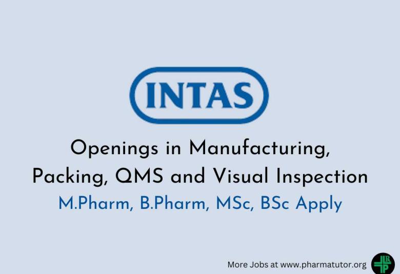 Openings in Manufacturing, Packing, QMS and Visual Inspection at Intas Pharma