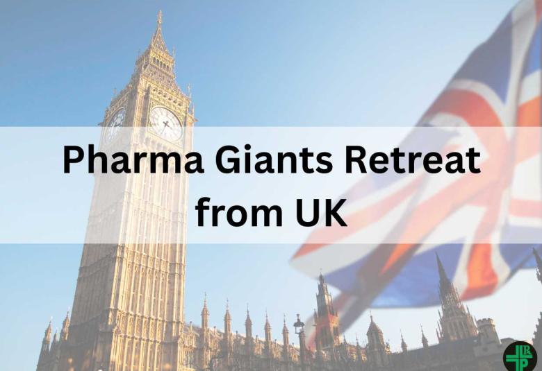 Pharma Giants Retreat from UK