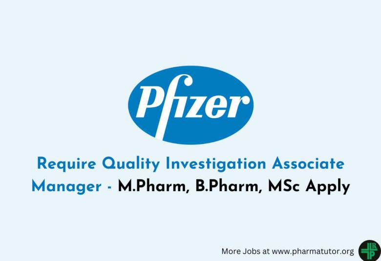 Require Quality Investigation Associate Manager at Pfizer