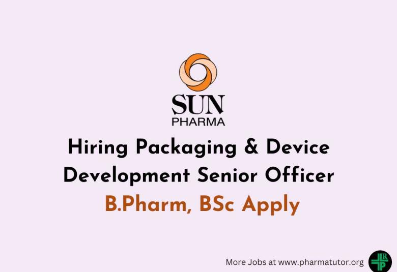 Sun Pharma Hiring Packaging & Device Development Senior Officer