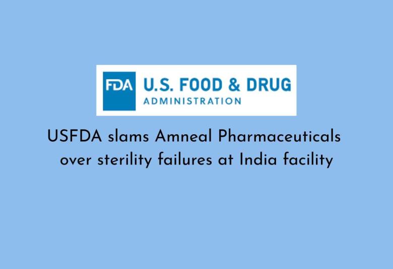 USFDA slams Amneal Pharmaceuticals over sterility failures at India facility