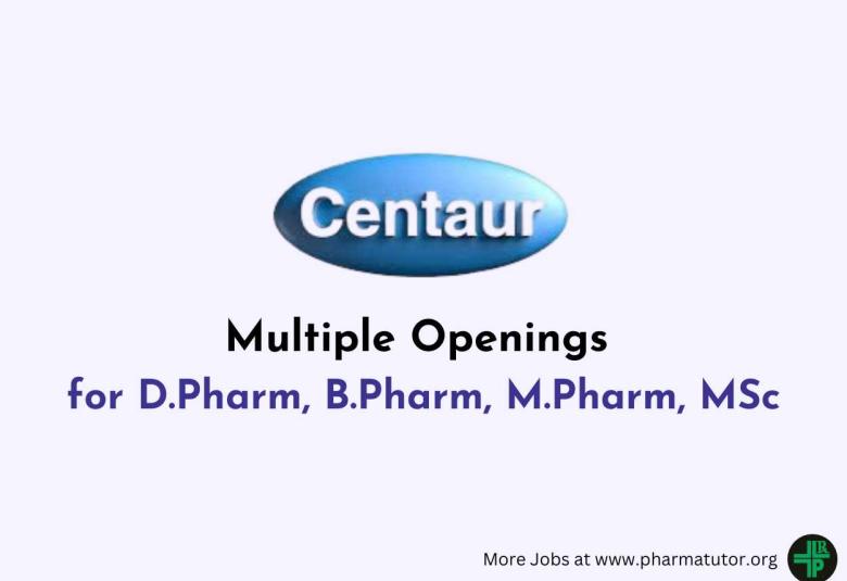 Multiple Openings for D.Pharm, B.Pharm, M.Pharm, MSc at Centaur Pharmaceutical