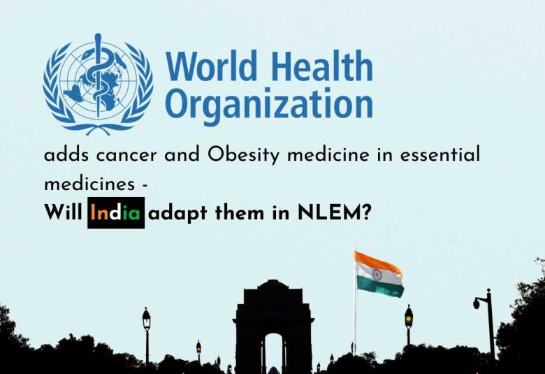 WHO adds cancer and Obesity medicine in essential medicines - Will India adapt them in NLEM?