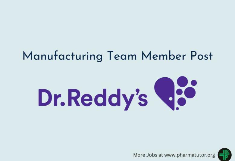 Dr. Reddy’s Laboratories looking for Manufacturing Team Member