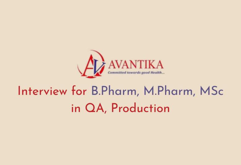 Interview for B.Pharm, M.Pharm, MSc in QA, Production at Avantika Medex