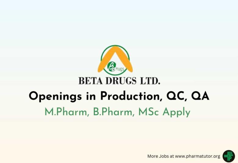 Openings in Production, QC, QA Department at Beta Drugs Limited