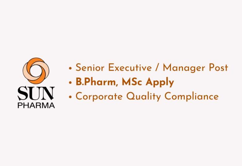 Opportunity for B.Pharm, MSc as Senior Executive / Manager at Sun Pharma