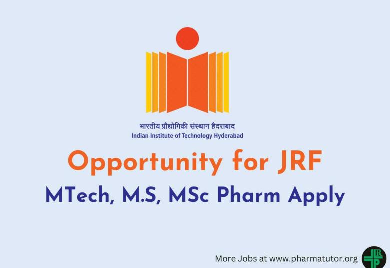 Opportunity for JRF at IIT Hyderabad - MTech, M.S, MSc Pharm Apply