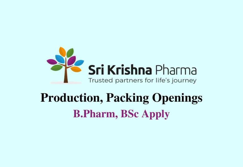 Walk in Drive for B.Pharm, BSc in Production, Packing at Sri Krishna Pharma