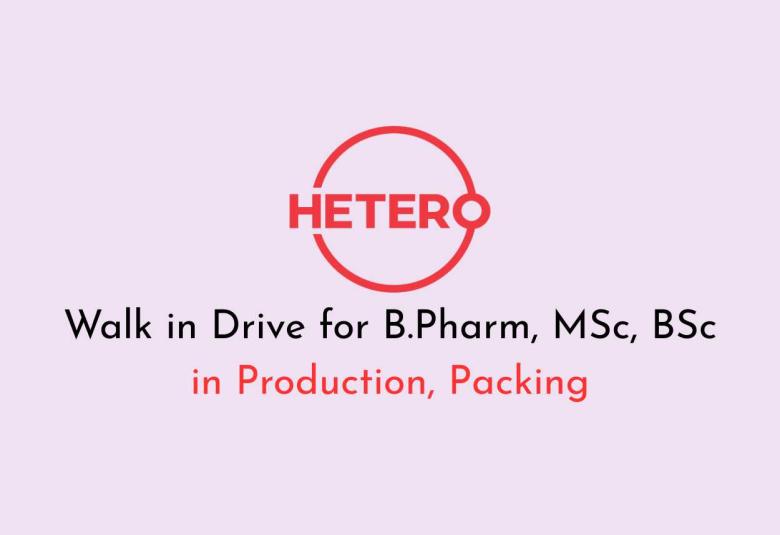 Walk in Drive for B.Pharm, MSc, BSc in Production, Packing at Hetero Pharma