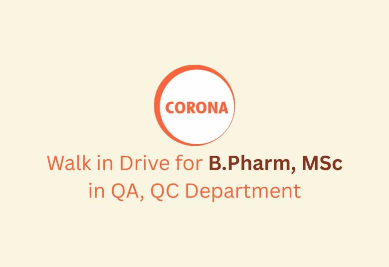 Walk in Drive for B.Pharm, MSc in QA, QC at CORONA Remedies