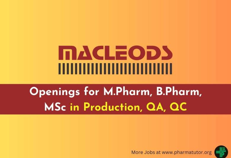 Walk in Drive for M.Pharm, B.Pharm, MSc in Production, QA, QC at Macleods