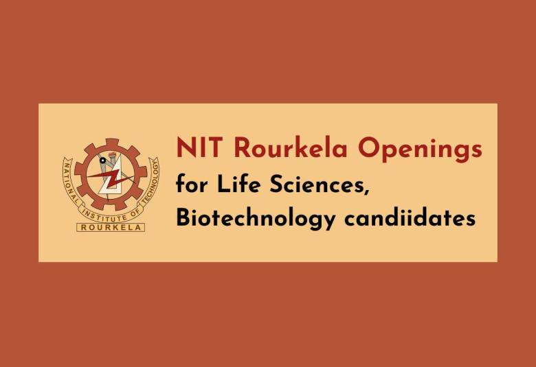Advertisement for Life Sciences, Biotechnology candiidates at NIT Rourkela