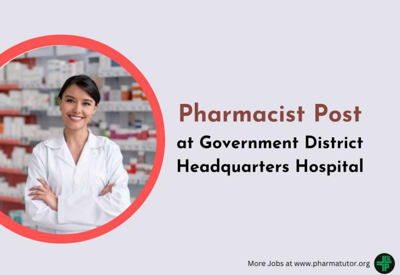 Applications are invited for post of Pharmacist at Government District Headquarters Hospital