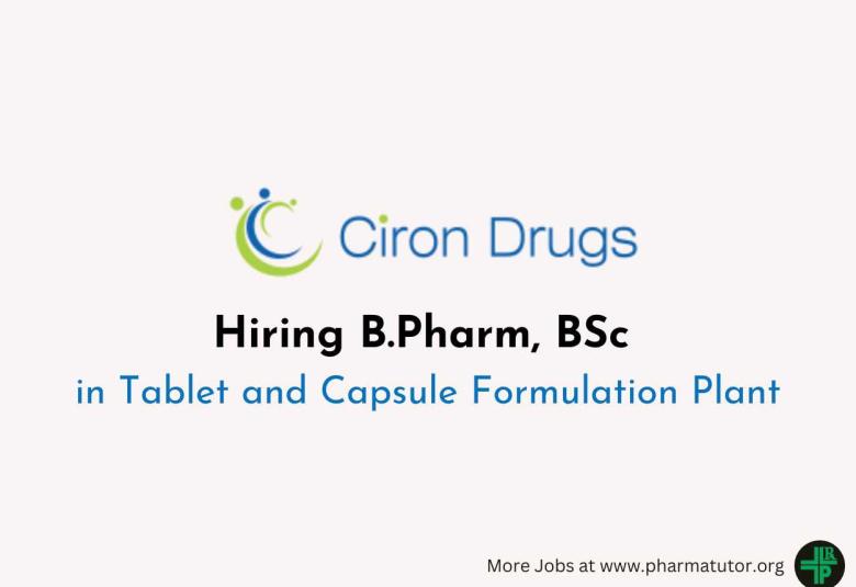 Hiring B.Pharm, BSc in Tablet and Capsule Formulation Plant at Ciron Drugs & Pharma