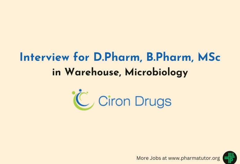 Interview for D.Pharm, B.Pharm, MSc in Warehouse, Microbiology at Ciron Drugs