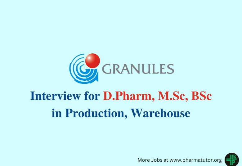 Interview for D.Pharm, MSc, BSc in Production, Warehouse at Granules India
