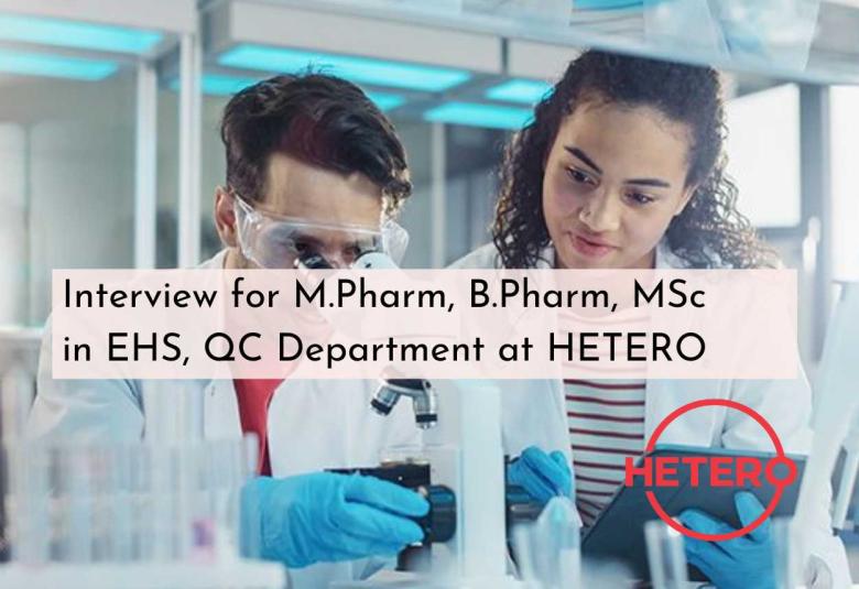 Interview for M.Pharm, B.Pharm, MSc in EHS, QC Department at Hetero