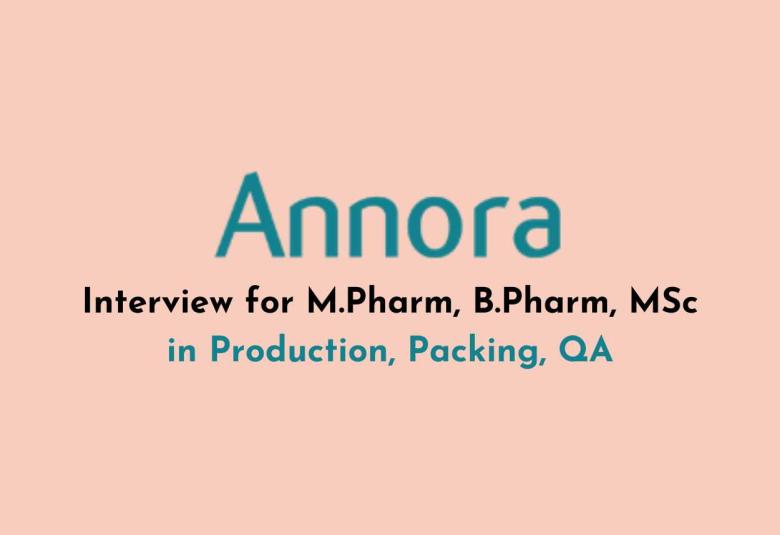 Interview for M.Pharm, B.Pharm, MSc in Production, Packing, QA at Annora Pharma
