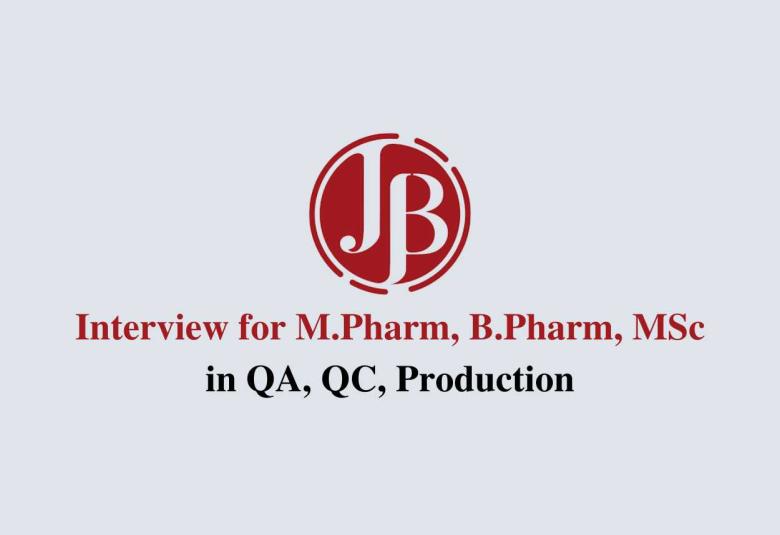 Interview for M.Pharm, B.Pharm, MSc in QA, QC, Production at J B Chemicals & Pharma