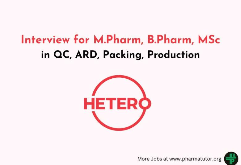 Interview for M.Pharm, B.Pharm, MSc in QC, ARD, Packing, Production at Hetero